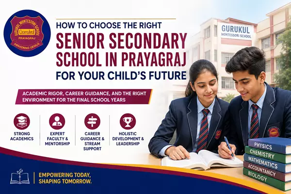 How to Choose the Right Senior Secondary School in Prayagraj for Your Child's Future