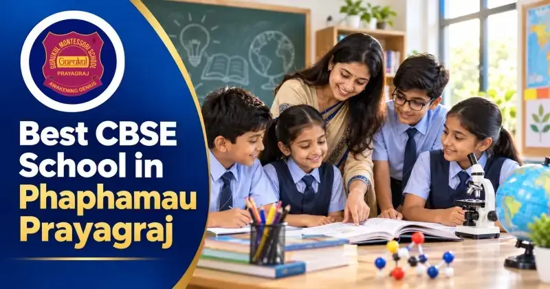 How to Choose the Best CBSE School in Phaphamau Prayagraj for Your Child